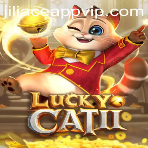 Exploring the Exciting World of LuckyCatII and the Jiliace App